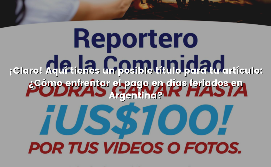 ¡Claro! Aquí tienes un posible título para tu artículo: ¿Cómo enfrentar el pago en días feriados en Argentina?