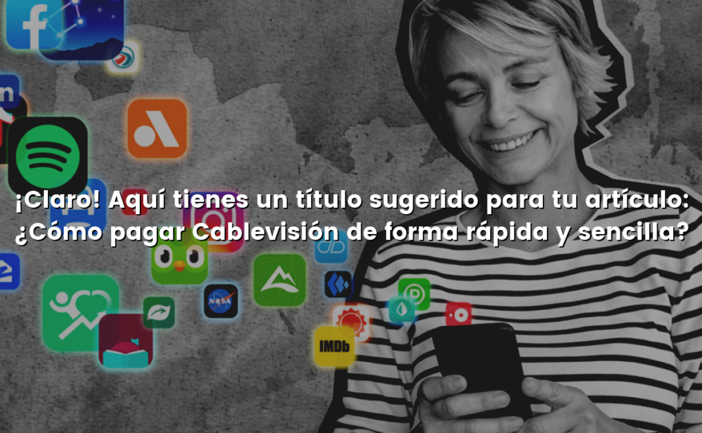 ¡Claro! Aquí tienes un título sugerido para tu artículo: ¿Cómo pagar Cablevisión de forma rápida y sencilla?
