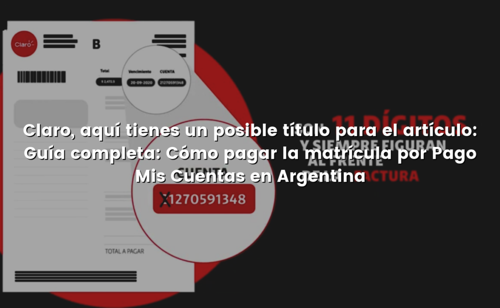 Claro, aquí tienes un posible título para el artículo:
Guía completa: Cómo pagar la matrícula por Pago Mis Cuentas en Argentina