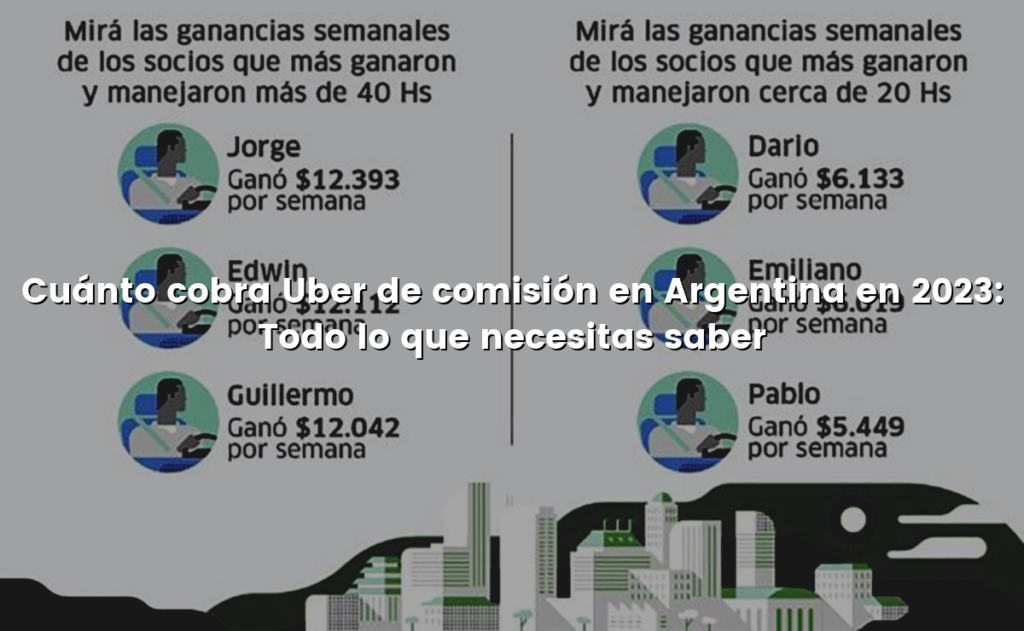 Cuánto cobra Uber de comisión en Argentina en 2023: Todo lo que necesitas saber