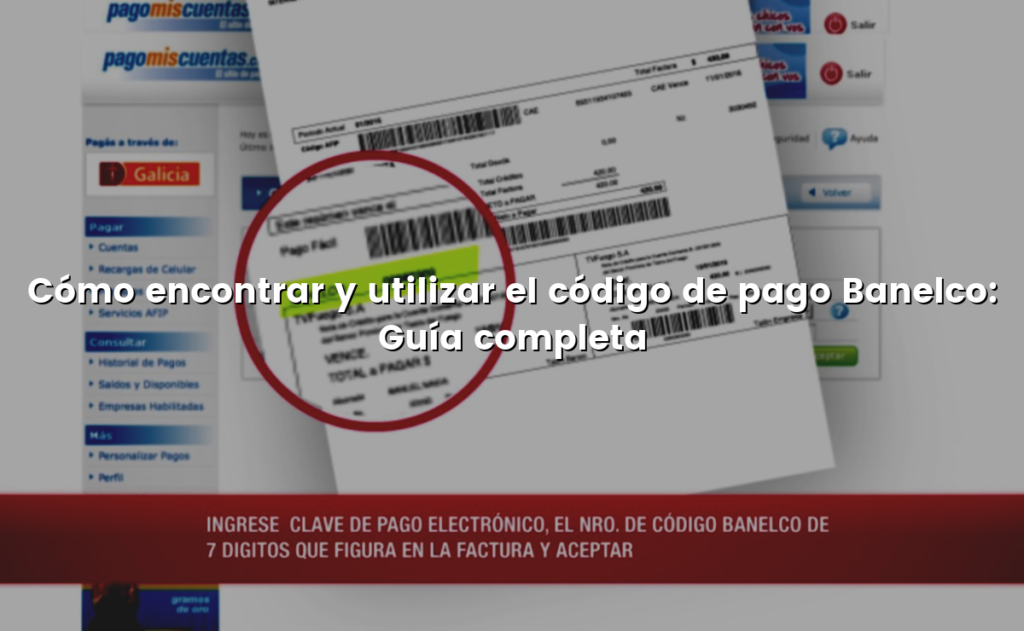 Cómo encontrar y utilizar el código de pago Banelco: Guía completa