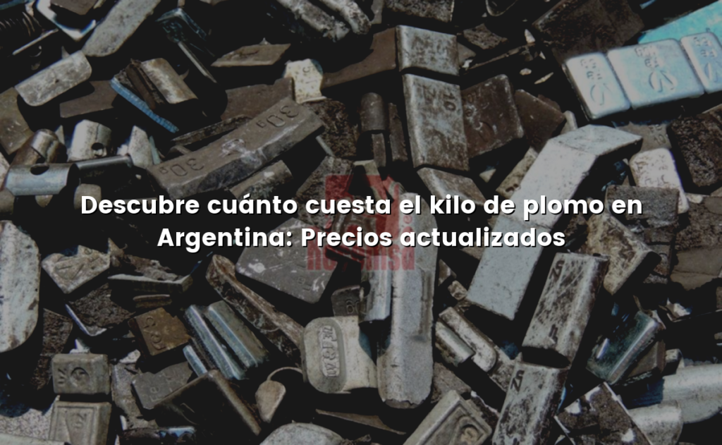 Descubre cuánto cuesta el kilo de plomo en Argentina: Precios actualizados