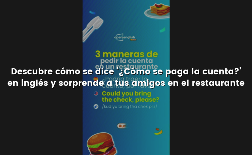 Descubre cómo se dice ‘¿Cómo se paga la cuenta?’ en inglés y sorprende a tus amigos en el restaurante