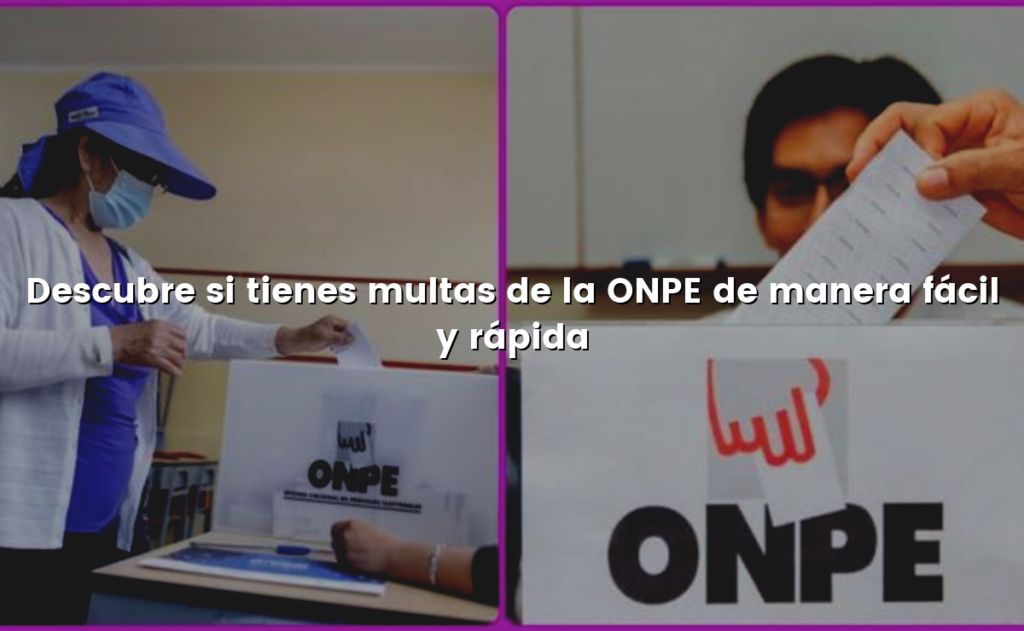 Descubre si tienes multas de la ONPE de manera fácil y rápida