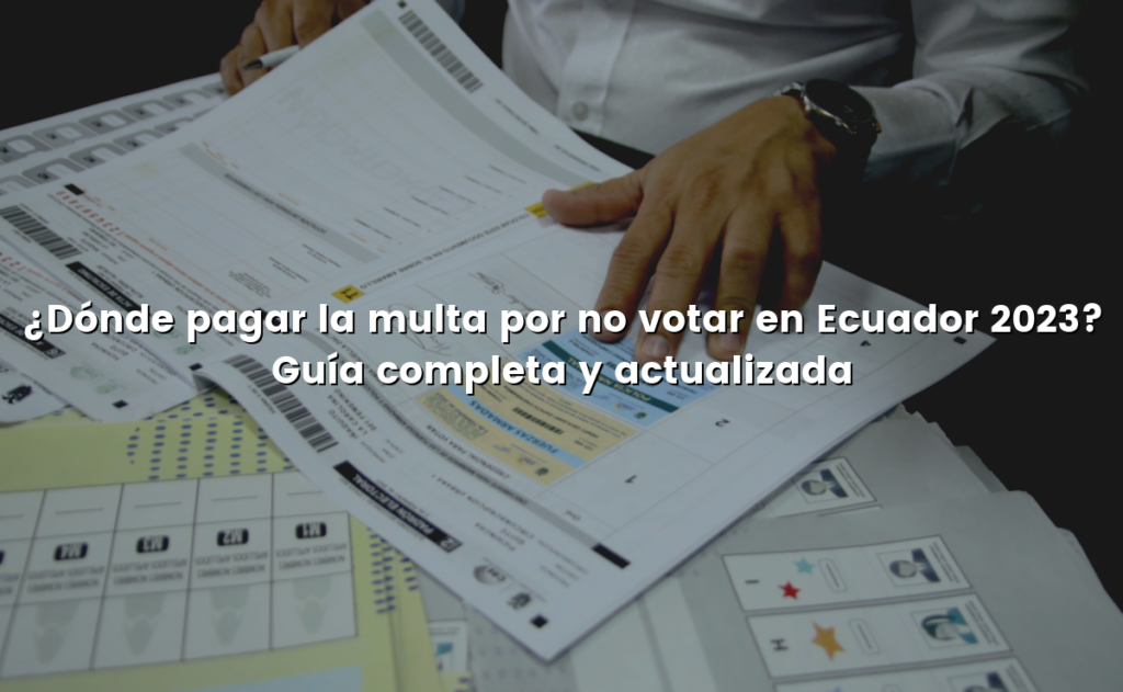 ¿Dónde pagar la multa por no votar en Ecuador 2023? Guía completa y actualizada