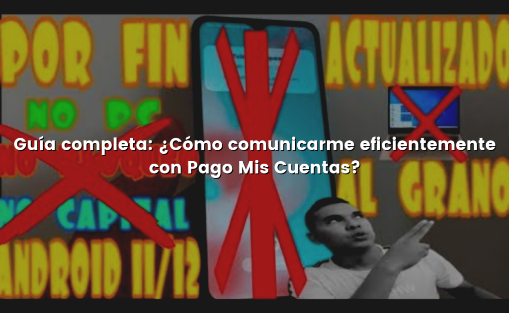 Guía completa: ¿Cómo comunicarme eficientemente con Pago Mis Cuentas?
