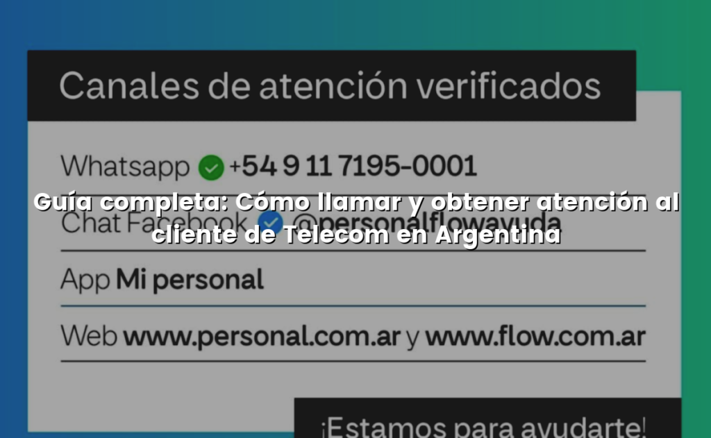 Guía completa: Cómo llamar y obtener atención al cliente de Telecom en Argentina