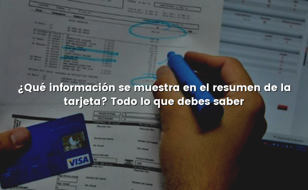 ¿Qué información se muestra en el resumen de la tarjeta? Todo lo que debes saber