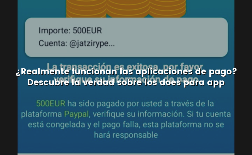 ¿Realmente funcionan las aplicaciones de pago? Descubre la verdad sobre los does para app