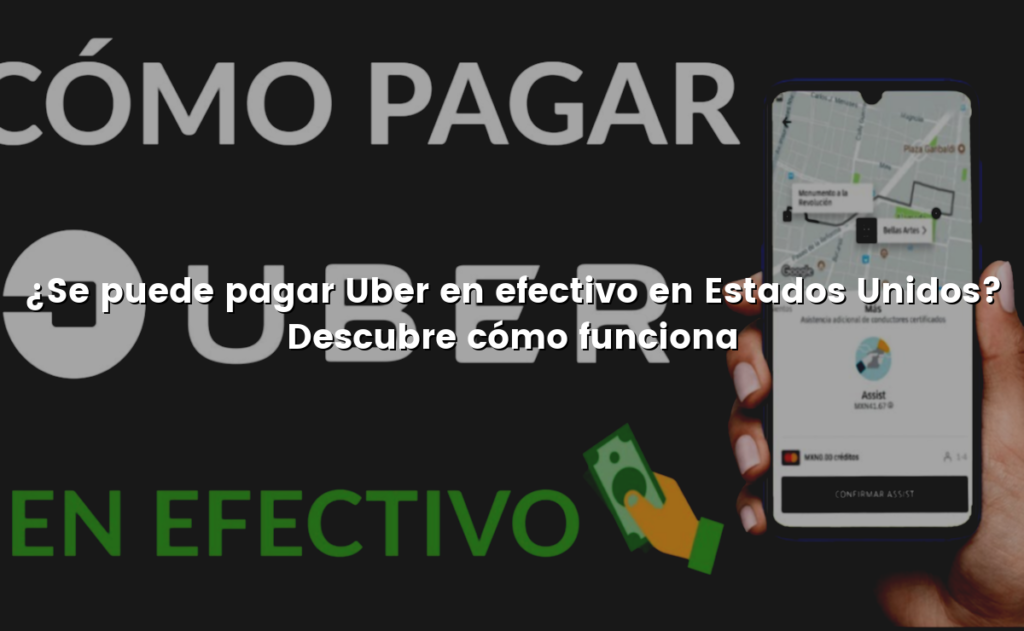 ¿Se puede pagar Uber en efectivo en Estados Unidos? Descubre cómo funciona