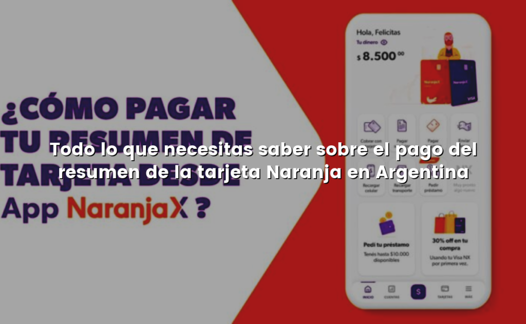 Todo lo que necesitas saber sobre el pago del resumen de la tarjeta Naranja en Argentina