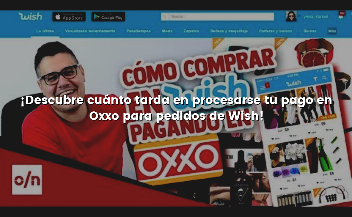 ¡Descubre cuánto tarda en procesarse tu pago en Oxxo para pedidos de