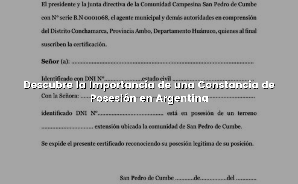 Descubre la Importancia de una Constancia de Posesión en Argentina
